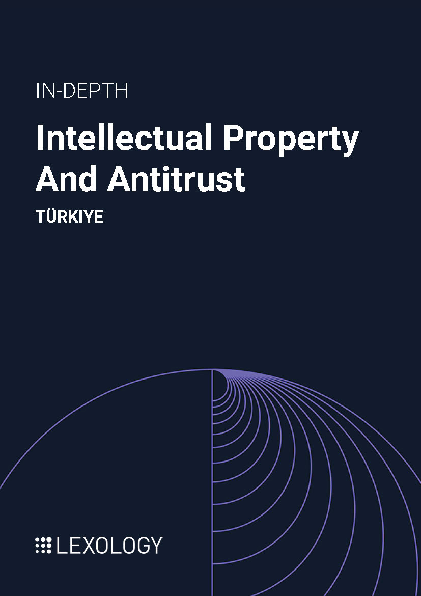 Intellectual Property and Antitrust - Lexology Türkiye Chapter